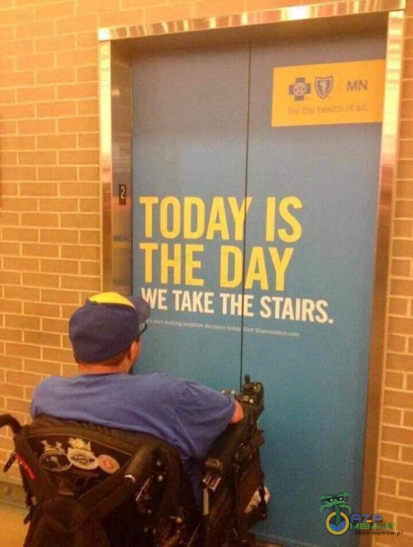 TODAY IS THE DAY WE TAKE THE STAIRS.