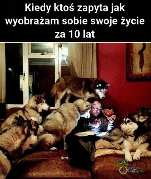 Kiedy ktoś zapyta jak wyobrażam sobie swoje życie za 10 lat