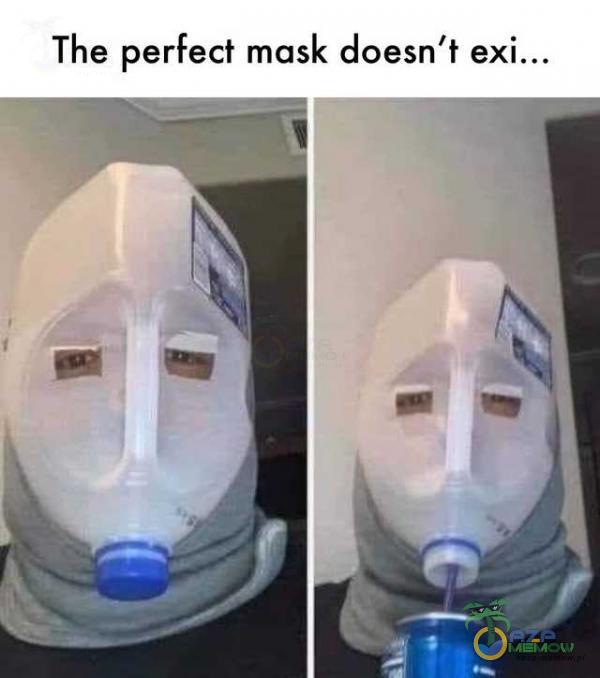The perfect mask doesn t
