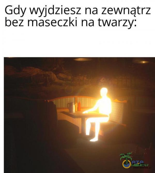 Gdy wyjdziesz na zewnątrz bez maseczki na twarzy: