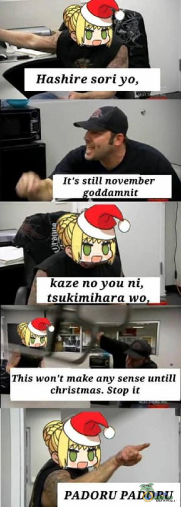 Hashire soriyo, Iťs Still november kaze noyou ni, tsukimihara wo This won t make any sense untill christmas. Stop ił PADORU PADORU