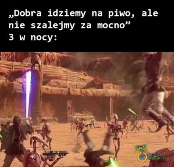 „Dobra idziemy na piwo, ale nie szalejmy za mocno” 3 w nocy: