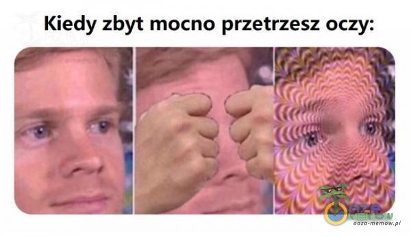 Kiedy zbyt mocno przetrzesz oczy: