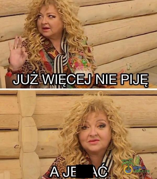 QJUž WIĘCEJ NIE*PIJËI ó/Ŕgș