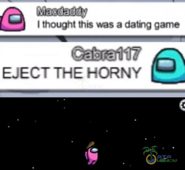 kEcóemóa l thought Mie was a daling game Cebret17 EJECT THE HORNY