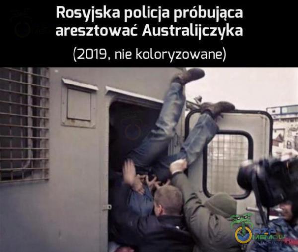 Rosyjska policja próbująca aresztować Australijczyka (2019, nie koloryzowane)