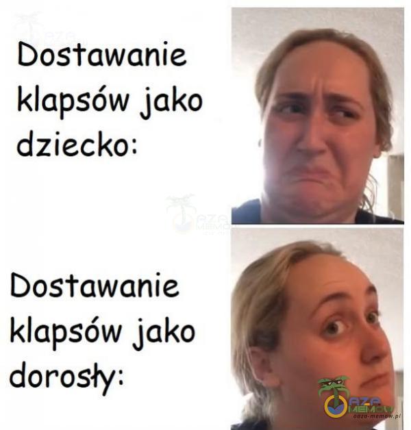 DosTawanie klapsóww jako dziecko: Dostawanie klapsów jako dorosły: