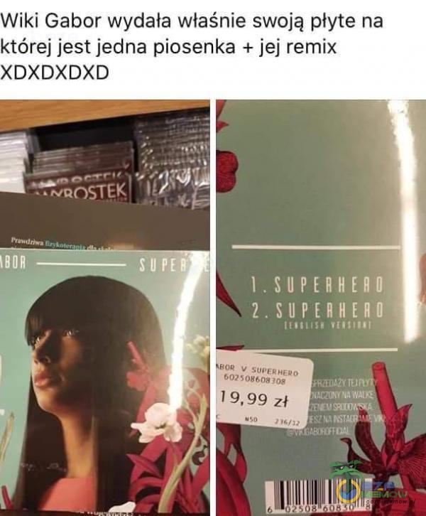 Wiki Gabor wydała właśnie swoją płyte na której jest jedna piosenka + jej remix XDXDXDXD l. SUPERHERO Sil PERHERO 60? 08608 08 19,99 zł