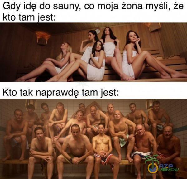 Gdy idę do sauny, co moja żona myśli, że kto tam •est: Kto tak naprawdę tam jest: