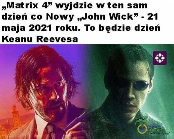 „Matrix 4” wyjdzie w ten sam dzień co Nowy „John Wick - 21 maja 2021 roku. To będzie dzień Keanu Reevesa