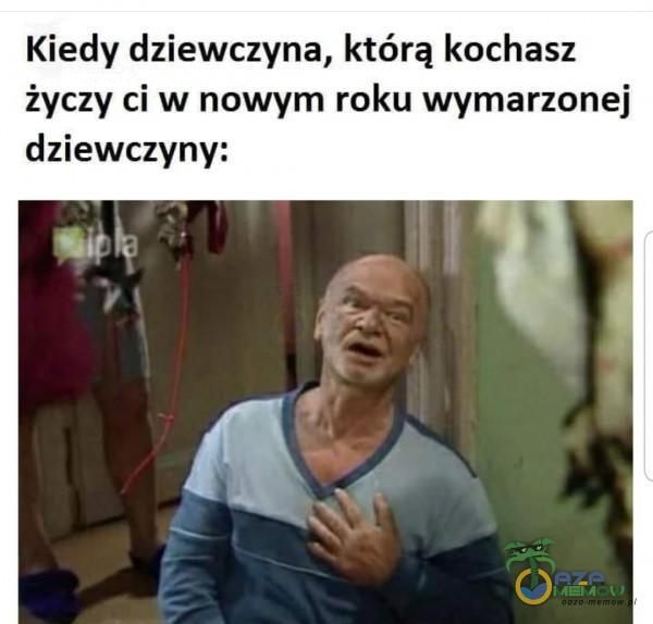 Kiedy dziewczyna, którą kochasz życzy ci w nowym roku wymarzonej dziewczyny: