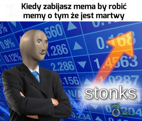 Kiedy zabiiasz mema by robić memy o tym że iest martw _