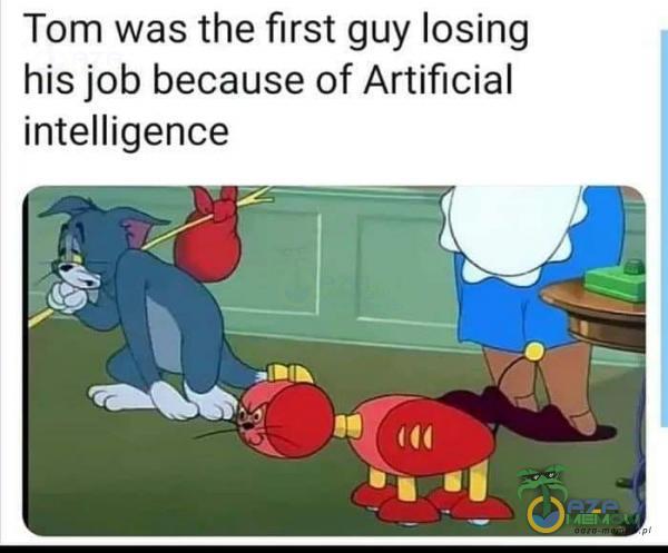 Tom was the first guy losing his job because of Artificial intelligence