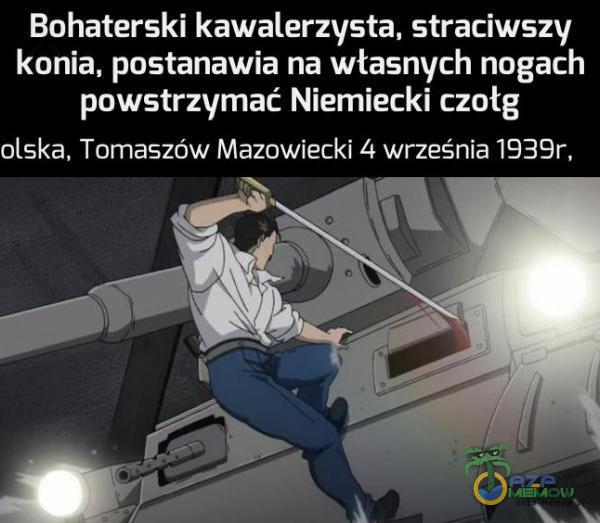 Bohaterski kawalerzysta, straciwszy konia, postanawia na własnych nogach powstrzymać Niemiecki czołg olska, Tomaszów Mazowiecki 4 września 1939r,