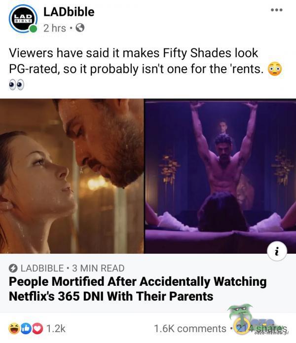  485 LADbible WG 2 hrs :Q Viewers have said it makes Fifty Shades look PG-rated, so it probably isn t one for the rents. 43 © LADBIBLE - 3 MIN READ Peoe Mortified After Accidentally Watching Netflixs 365 DNI With Their Parents 00 1,6K ments * 214...