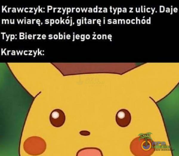 Krawczyk: Przyprowadza typa z ulicy. Daje mu wiarę, spokój, gitarę i samochód Typ: Bierze sobie jego żonę Krawczyk: