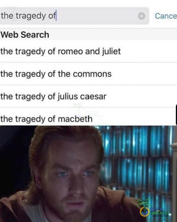 the tragedy of CZ.”.C—J Web Search the tragedy of romeo and juliet the tragedy of the mons the tragedy of julius caesar the tragedy of macbeth