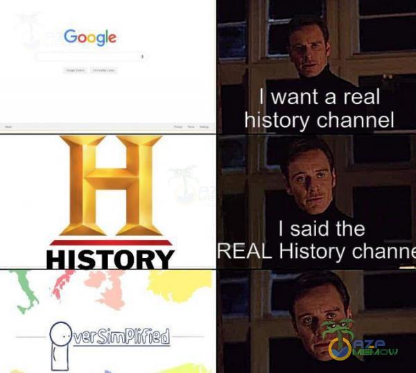 I want & real history channel I said the REAL History channf