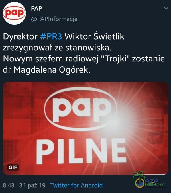 PAP PAPlnformacje Wiktor Świetlik Dyrektor #pR3 zrezygnował ze stanowiska. Nowym szefem radiowej Trojki” zostanie dr Magdalena Ogórek. ap PILNE GIF 8:43 • 31 paź 19 • Twitter for Android