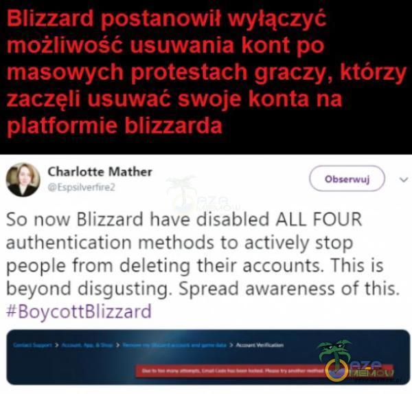   Blizzard postanowił wyłączyć możliwość usuwania kont po masowych protestach graczy, którzy zaczęli usuwać swoje konta na atformie blizzarda Charlotte Mather C Espsdvertłre2 So now Blizzard have disabled ALL FOUR authentication methods to...