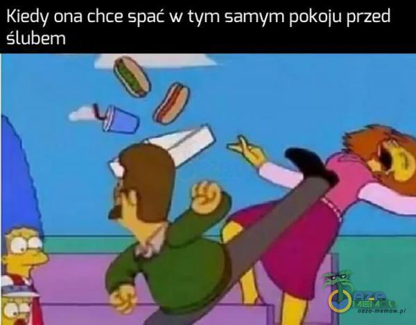 Kiedy ona chce spać w tym samym pokolu przed śLubem