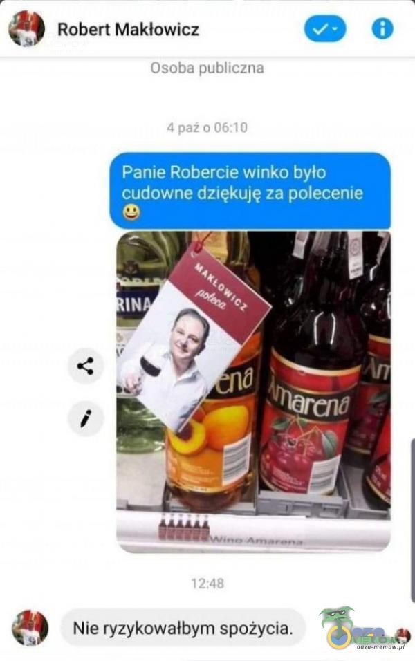 Robert Makłowicz Osoba publiczna 4 paź 0 06:10 Panie Robercie winko było cudowne dziękuję za polecenie 12:48 Nie ryzykowałbym spożycia.