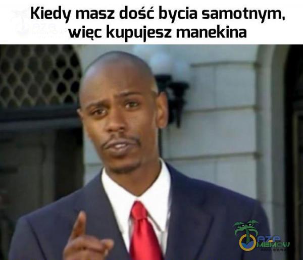 Kiedy masz duść bycia samotnym. wiec kupuiesz manekina