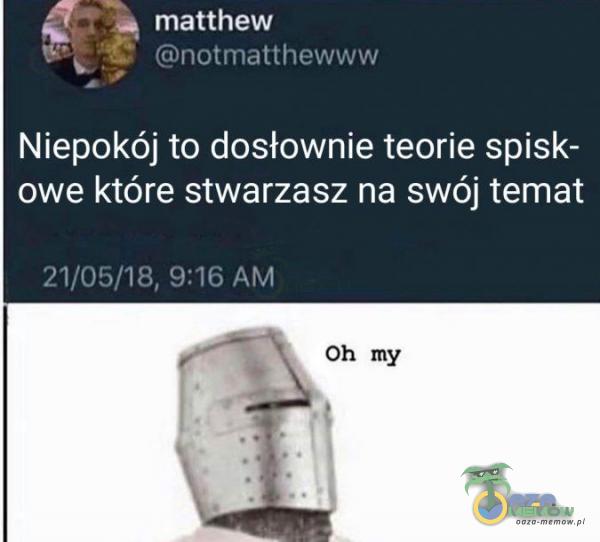 , , ~.? - WWW Niepokój to dosłownie teorie spisk— owe które stwarzasz na swój temat