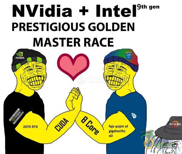 9th gen NVidia + Intel PRESTIGIOUS GOLDEN MASTER RACE fajv point oł