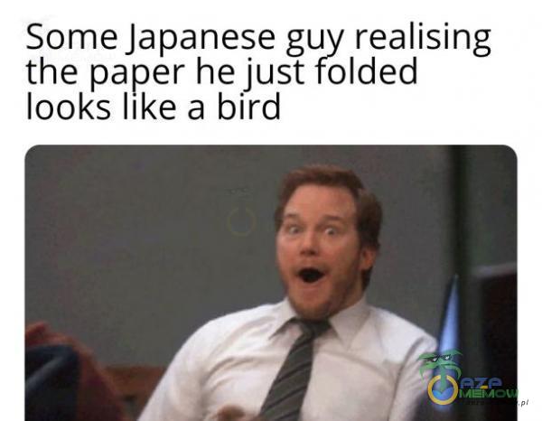 Some Japanese guy realising the paper he just folded looks like a bird