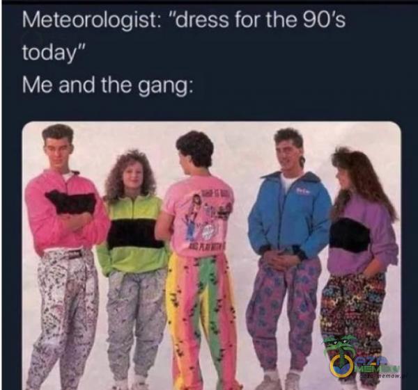 Meleorologist dress far the 905 LOJSEJ Me and thie gang: