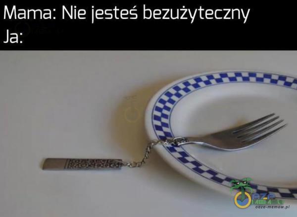 Mama: Nie jesteś bezużyteczny JEN