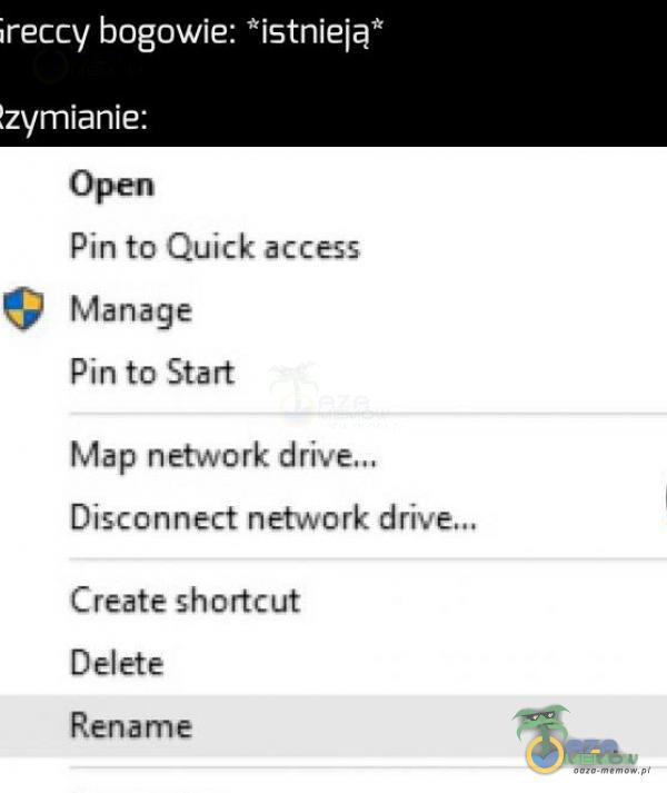ireccy bogowie: *istnieją* łzymianie: Pin to Quick access Manage Pin to Start Map network drive.„ Disconnect network drive.„ Create shortcut Delete Rename