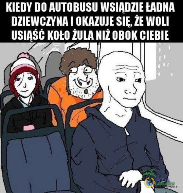 KIEDY no AllTllBIlSll WSIAIIZIE ŁADNA DZIEWGZVNAI OKAZUJE SIĘ. ZE WOLI IISIAŚC Klltll ŻllIJl IIIŻ llBllK GIEBIE