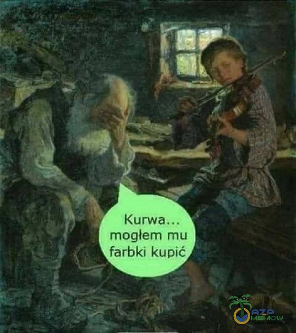 mogłem mu farbki kupić