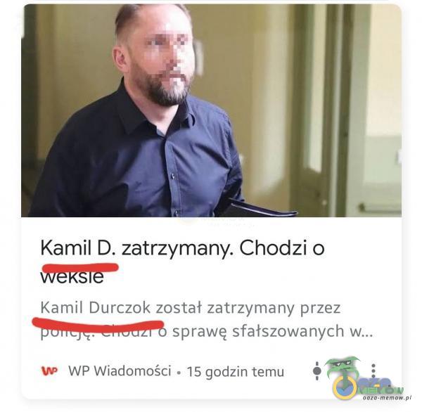 Kamil D. zatrzymany. Chodzi o Kamil Durczok został zatrzymany przez sprawę sfałszowanych WP Wiadomości • 15 godzin temu