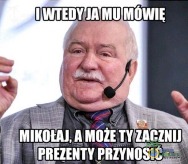 I WTEDYJA MU MOWIE MIKOŁAJ, A TY PREZENTY PRZYNOS*