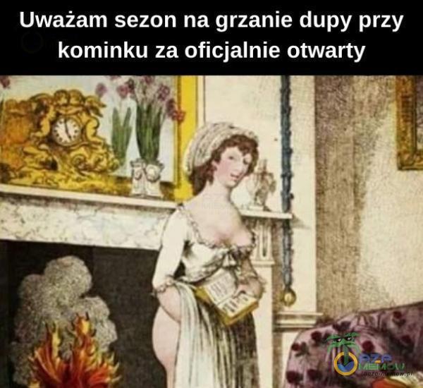 Uważam sezon na grzanie dupy przy kominku za oficjalnie otwarty