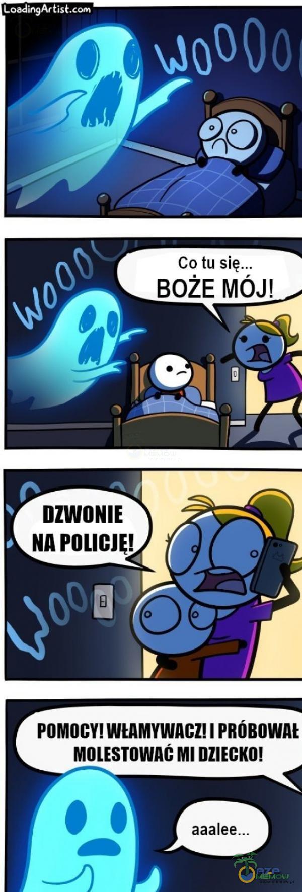 Loadin9Artisł DZWONIE NA POLICJE! O Co tu się... BOŻE MÓJ! o POMOCY! WŁAMYWACZ! MOLESTOWAC MI DZIECKO!