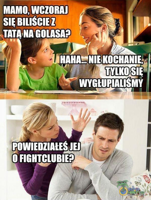 MAMO, WCZORAJ HAHA*NIEÂKOCHANIE, WYGWPIALISMY IOWIEDZIAUS JEJ O FIGHTCLUBIEP