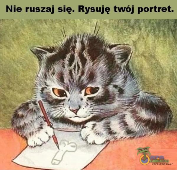 Nie ruszaj się. Rysuję twój portret.