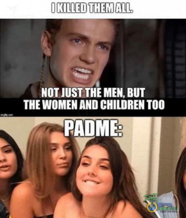 S NOT MEN, BUT THE WOMEN AND CHILDREN TOO PADME:
