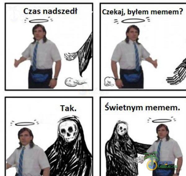 Czas nadszedł Czekaj, byłem memem? p * Z E£—>* Pe—+