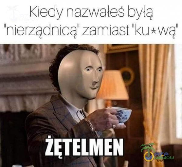 y nazwałeś byłą nierządnicę zamiast ku+wąq ALLA