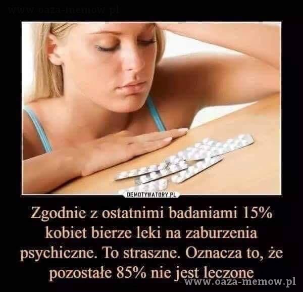  nrzHOTywăi0RY PL Zgodnie z ostatnimi badaniami 15% kobiet bierze leki na zaburzenia psychiczne. To straszne. Oznacza to, że pozostałe 85% nie jest...