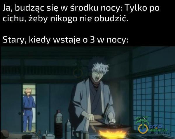 Ja, budząc się w środku nocy: Tylko po cichu, żeby nikogo nie obudzić. CJA MAJ cz ITEKOYEANYMTcTaYZ