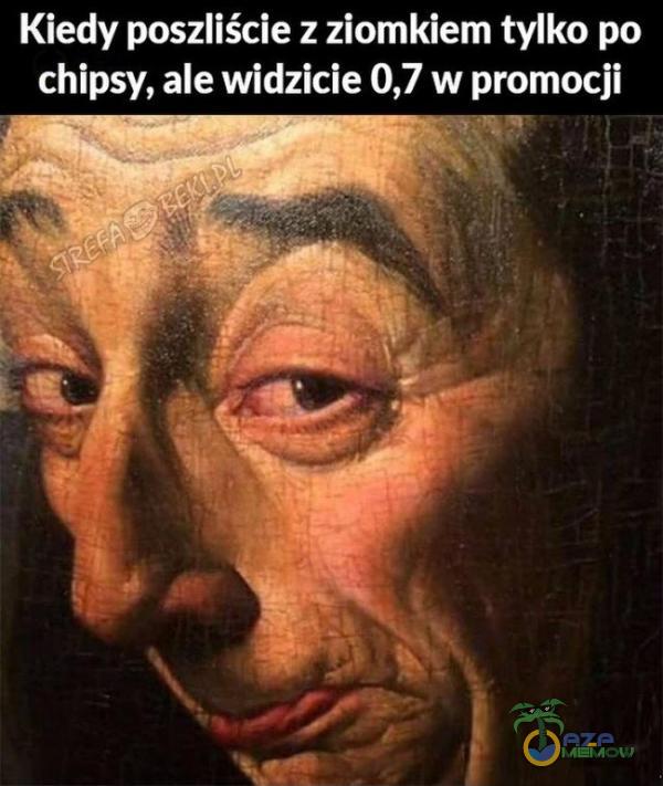 Kiedy poszliście z ziomkiem tylko po chipsy, ale widzicie 0,7 w promocji