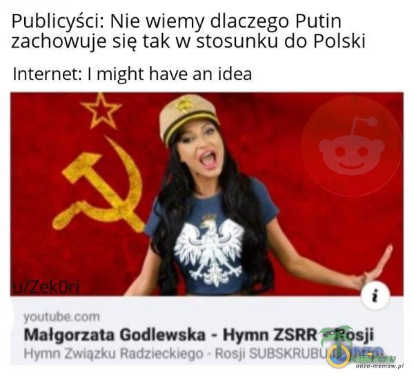 Publicyści: Nie wiemy dlaczego Putin zachowuje się tak W stosunku do Polski Internet: ! might have an idea Malgorzata Godlomh Hymnzstm RMB. || mn, „r,-v|1| „ ,|...|1„„ | nr |.E. ” lub”