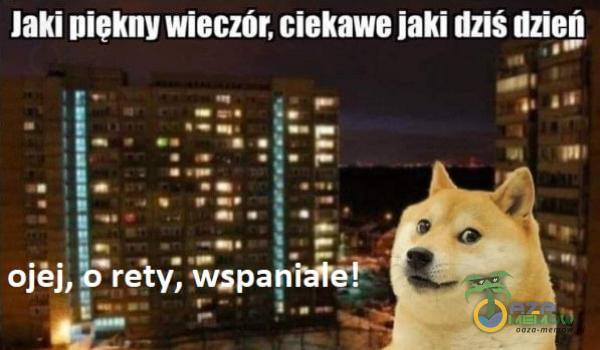 Jaki niekny wieczór, ciekawe jaki dziś dzień ojej, • reiy, wșpahi*efZ