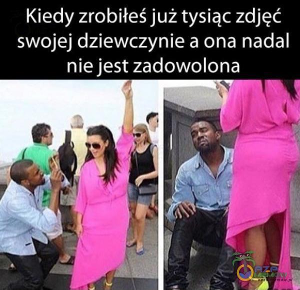 Kiedy zrobiłeś już tysiąc zdjęć swojej dziewczynie a ona nadal niejest zadowolona T x|~ ”7